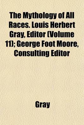 Book cover for The Mythology of All Races. Louis Herbert Gray, Editor (Volume 11); George Foot Moore, Consulting Editor