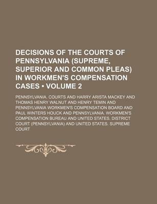 Book cover for Decisions of the Courts of Pennsylvania (Supreme, Superior and Common Pleas) in Workmen's Compensation Cases (Volume 2)