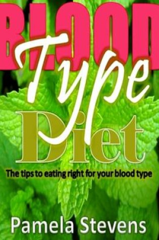 Cover of Blood Type Diet:The Tips to Eating Right for Your Blood Type!