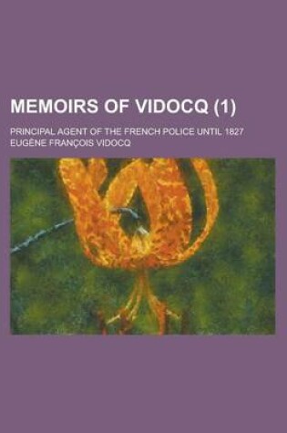 Cover of Memoirs of Vidocq (Volume 1); Principal Agent of the French Police Until 1827