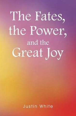 Cover of The Fates, the Power, and the Great Joy