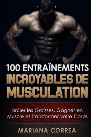 Cover of 100 ENTRAINEMENTS INCROYABLES De MUSCULATION