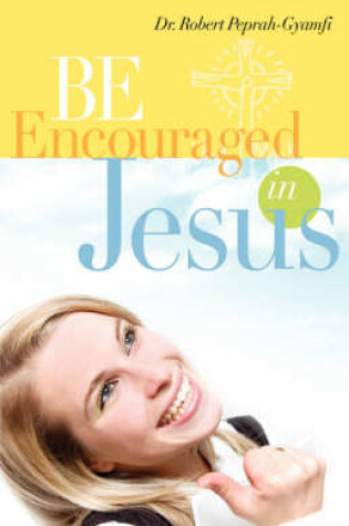 Cover of Be Encouraged in Jesus