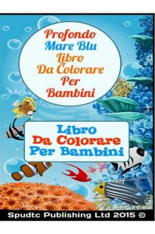 Cover of Profondo Mare Blu Libro Da Colorare Per Bambini
