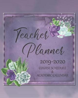 Book cover for Teacher Planner 2019 2020 Course Schedule & Academic Calendar