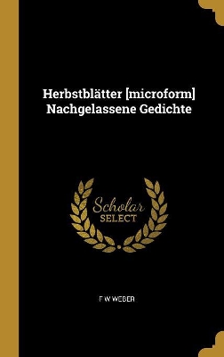 Book cover for Herbstblätter [microform] Nachgelassene Gedichte