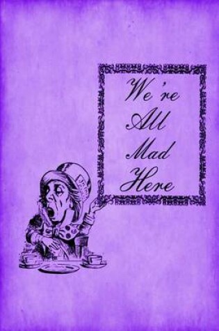 Cover of Alice in Wonderland Journal - We're All Mad Here (Purple)