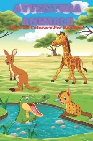 Cover of AVVENTURA ANIMALE - Libro Da Colorare Per Bambini