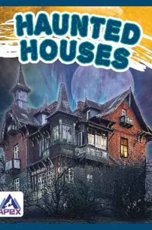 Cover of Unexplained: Haunted Houses