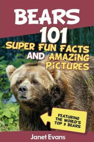 Cover of Bears: 101 Fun Facts & Amazing Pictures (Featuring the World's Top 9 Bears)
