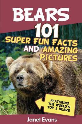 Book cover for Bears: 101 Fun Facts & Amazing Pictures (Featuring the World's Top 9 Bears)