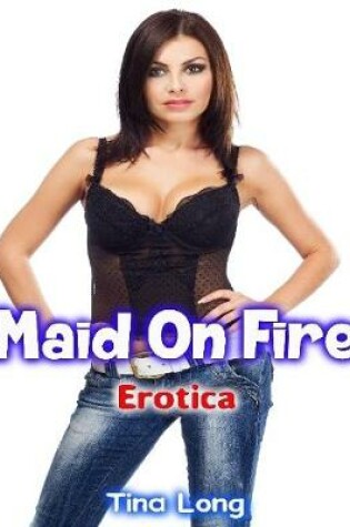 Cover of Erotica: Maid On Fire