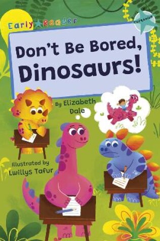 Cover of Don't Be Bored, Dinosaurs!