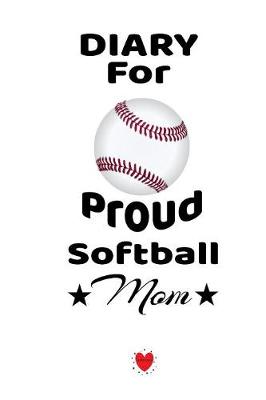 Book cover for Diary For Proud Softball Mom