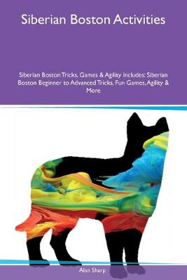 Book cover for Siberian Boston Activities Siberian Boston Tricks, Games & Agility Includes