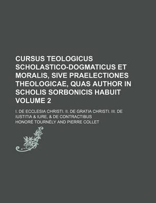 Book cover for Cursus Teologicus Scholastico-Dogmaticus Et Moralis, Sive Praelectiones Theologicae, Quas Author in Scholis Sorbonicis Habuit Volume 2; I. de Ecclesia