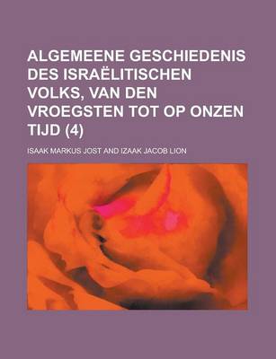 Book cover for Algemeene Geschiedenis Des Israelitischen Volks, Van Den Vroegsten Tot Op Onzen Tijd (4)