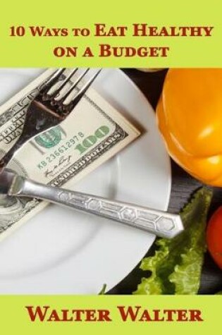 Cover of 10 Ways to Eat Healthy on a Budget