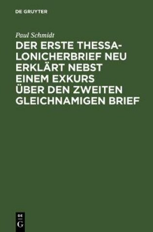 Cover of Der Erste Thessalonicherbrief Neu Erklart Nebst Einem Exkurs UEber Den Zweiten Gleichnamigen Brief