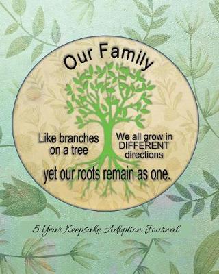 Book cover for Our Family Life Branches On A Tree We All Grow In Different Directions Yet Our Root Remain As One