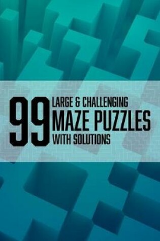 Cover of 99 Large & Challenging Maze puzzles