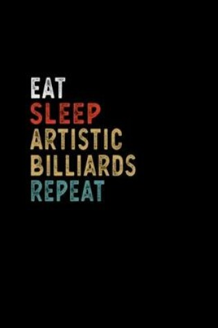 Cover of Eat Sleep Artistic Billiards Repeat Funny Player