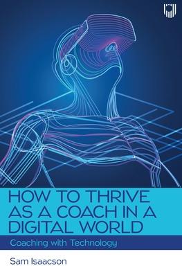 Book cover for How to Thrive as a Coach in a Digital World: Coaching with Technology