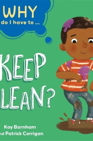 Cover of Why Do I Have To ...: Keep Clean?