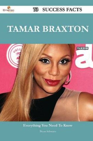 Cover of Tamar Braxton 73 Success Facts - Everything You Need to Know about Tamar Braxton