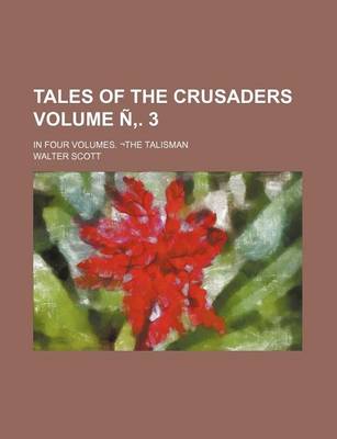 Book cover for Tales of the Crusaders Volume . 3; In Four Volumes. the Talisman