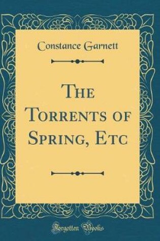 Cover of The Torrents of Spring, Etc (Classic Reprint)