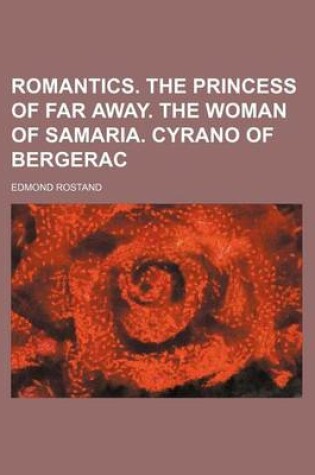 Cover of Romantics. the Princess of Far Away. the Woman of Samaria. Cyrano of Bergerac