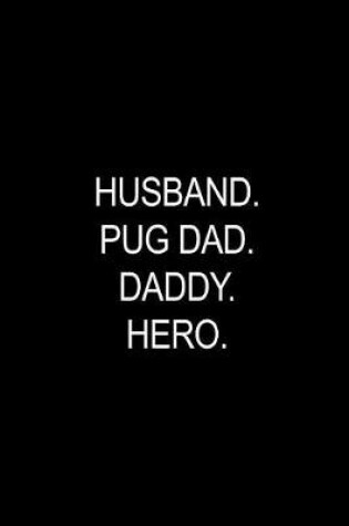 Cover of Pug Dad. Daddy. Hero.