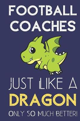 Book cover for Football Coaches Just Like a Dragon Only So Much Better