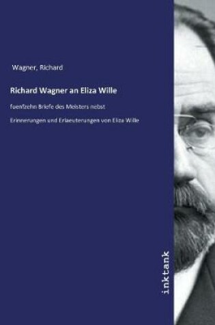 Cover of Richard Wagner an Eliza Wille