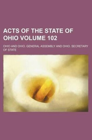 Cover of Acts of the State of Ohio Volume 102