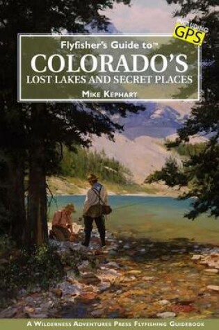 Cover of Flyfisher's Guide to Colorado's Lost Lakes and Secret Places