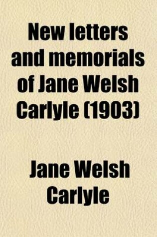 Cover of New Letters and Memorials of Jane Welsh Carlyle (Volume 1)