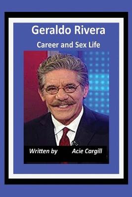 Book cover for Geraldo Rivera Career and Sex Life