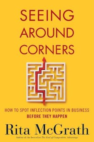 Cover of Seeing Around Corners: How to Spot Inflection Points in Business Before They Happen