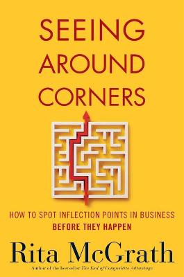 Book cover for Seeing Around Corners: How to Spot Inflection Points in Business Before They Happen