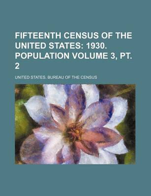 Book cover for Fifteenth Census of the United States Volume 3, PT. 2; 1930. Population