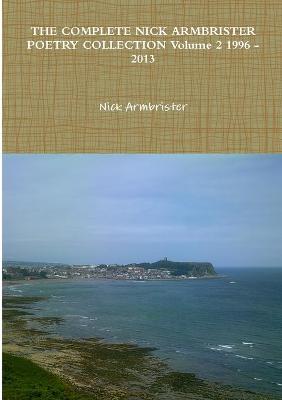 Book cover for THE COMPLETE NICK ARMBRISTER POETRY COLLECTION Volume 2 1996 - 2013