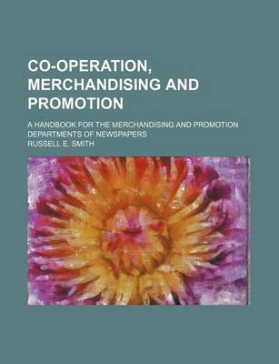 Book cover for Co-Operation, Merchandising and Promotion; A Handbook for the Merchandising and Promotion Departments of Newspapers