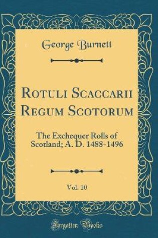 Cover of Rotuli Scaccarii Regum Scotorum, Vol. 10