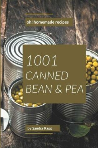 Cover of Oh! 1001 Homemade Canned Bean and Pea Recipes