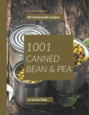 Cover of Oh! 1001 Homemade Canned Bean and Pea Recipes