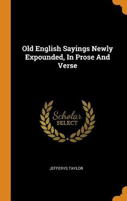Book cover for Old English Sayings Newly Expounded, in Prose and Verse