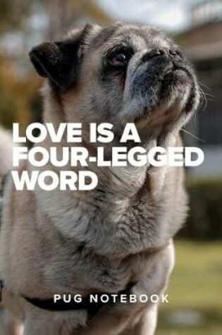 Cover of Love Is A Four-Legged Word Pug Notebook