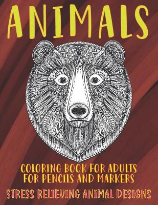 Book cover for Coloring Book for Adults for Pencils and Markers - Animals - Stress Relieving Animal Designs